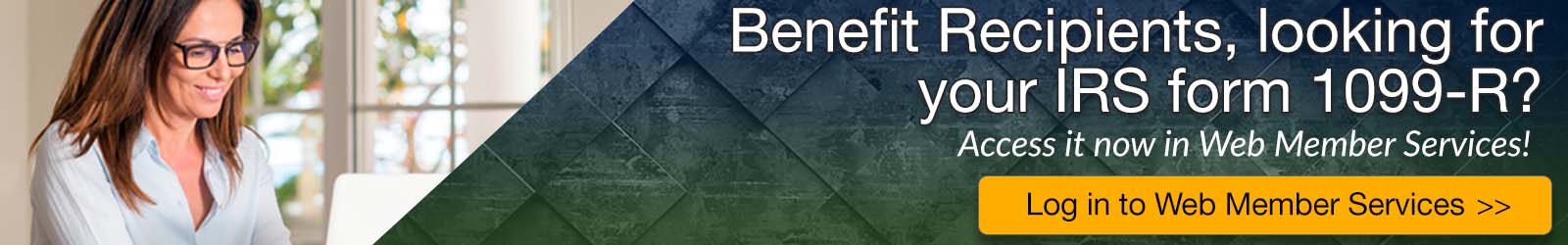 your IRS form 1099-R is available in Web Member Services