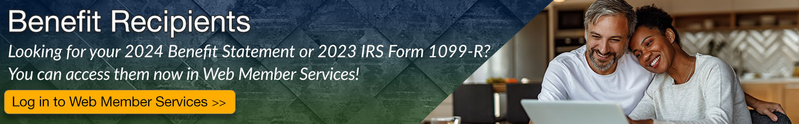 Benefit recipients, your 2024 Benefit Statement and 2023 IRS form 1099-R is now available in Web Member Services.