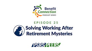 Benefit Connection episode #25 - Solving Working After Retirement Mysteries